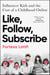 Like, Follow, Subscribe - Influencer Kids and the Cost of a Childhood Online
