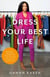 Dress Your Best Life - How to Use Fashion Psychology to Take Your Look -- and Your Life -- to the Next Level