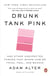 Drunk Tank Pink - And Other Unexpected Forces That Shape How We Think, Feel, and Behave