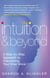 Intuition And Beyond - A Step-by-Step Approach to Discovering the Voice of Your Spirit