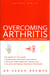 Overcoming Arthritis - The Complete Complementary Health Program