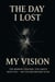The Day I Lost My Vision