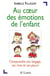 Au coeur des émotions de l'enfant - Comprendre son langage, ses rires et ses pleurs