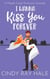I Wanna Kiss You Forever - Maple Creek Romantic Comedy, #5