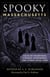 Spooky Massachusetts - Tales of Hauntings, Strange Happenings, and Other Local Lore