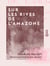 Sur les rives de l'Amazone - Voyage d'une femme, Marthe Verdier
