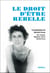 Le droit d'être rebelle - Correspondance de Marcelle Ferron avec Jacques, Madeleine, Paul et Thérèse Ferron