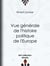 Vue générale de l'histoire politique de l'Europe