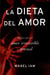 La dieta del amor - Recetas para el amor irresistible y sensuall