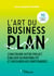 L'art du business plan - Construire votre projet, évaluer sa rentabilité et rassurer vos partenaires