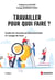 Travailler, pour quoi faire ? - Guide de réussite professionnelle à l'usage de tous
