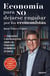 Economía para NO dejarse engañar por los economistas - 50 preguntas y sus respuestas sobre los problemas económicos actuales