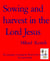 Sowing and harvest in the  Lord Jesus - The principles of sowing the Word of the Lord and the harvest fruits