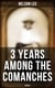 3 Years Among the Comanches (Memoirs) - The Narrative of the Texas Ranger