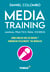 Media training. Manual práctico para voceros - Cómo hablar con los medios y comunicar eficazmente tus mensajes