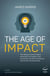 Age of Impact - The Massive Transformational  Movement of Freedom, New Economies, Social Entrepreneurs and Human Consciousness