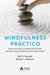 Mindfulness práctico - Supera los retos y el estrés del día a día con técnicas del mindfulness y la neurociencia