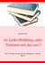 Ist Liebe Mobbing, oder Träumen wir das nur? - Alle 3 Werke meiner kleinen Ratgeber in einem Buch