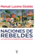 Naciones de rebeldes - Las revoluciones de independencia latinoamericanas