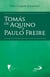 Tomás de Aquino e Paulo Freire - Pioneiros da inteligência, mestres geniais da educação nas viradas da história
