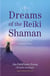 Dreams of the Reiki Shaman - Expanding Your Healing Power