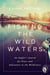 Fishing the Wild Waters - An Angler's Search for Peace and Adventure in the Wilderness