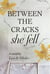 Between the Cracks She Fell