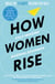 How Women Rise - Break the 12 Habits Holding You Back