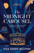 The Midnight Carousel - A Darkly Glittering Mystery of Obsession, Revenge, and Enduring Love