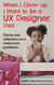 When I Grow up I Want to Be a UX Designer, Dad