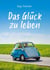 Das Glück zu leben