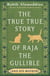 The True True Story of Raja the Gullible (and His Mother) - Winner of the National Book Award