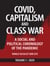 Covid, Capitalism, and Class War, Volume 1 2020: A Social and Political Chronology of the Pandemic - Covid, Capitalism and Class War, #1