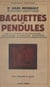 Baguettes et pendules - L'art du sourcier et ses applications universelles, radiotellurie, radiobiologie, radiesthésie, téléradiesthésie, rhabdomancie et crémastomancie