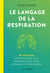 Le langage de la respiration - 20 exercices de Breathwork pour améliorer votre santé physique et émotionnelle