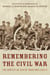 Remembering the Civil War - The Conflict as Told by Those Who Lived It
