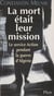 La Mort était leur mission - Le service Action durant la guerre d'Algérie