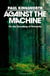 Against the Machine - On the Unmaking of Humanity