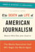 The Death and Life of American Journalism - The Media Revolution That Will Begin the World Again
