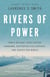 Rivers of Power - How a Natural Force Raised Kingdoms, Destroyed Civilizations, and Shapes Our World