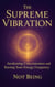 The Supreme Vibration Awakening Consciousness and Raising Your Energy Frequency