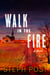 Walk in the Fire