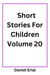 Short Stories For Children Volume 20 - Short Stories For Children, #20