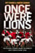 Once Were Lions - The Players’ Stories: Inside the World’s Most Famous Rugby Team