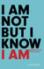 I Am Not But I Know I Am - Welcome to the Story of God