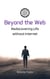 Beyond the Web: Rediscovering Life without Internet