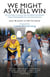 We Might As Well Win - On the Road to Success with the Mastermind Behind a Record-Setting Eight Tour de France Victories