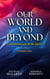 Our World and Beyond - Our World and Beyond Books, #1