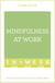 Mindfulness At Work In A Week - Learn To Be Mindful In Seven Simple Steps