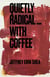 Quietly Radical...With Coffee